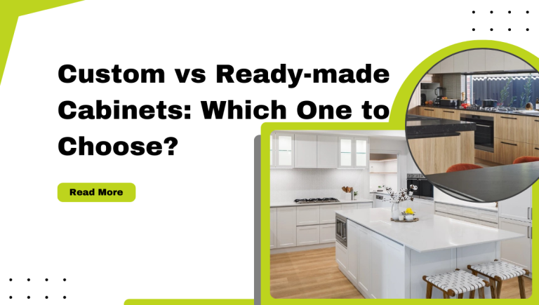 Ready-Made vs Custom Cabinets: Which Option Suits You Best?